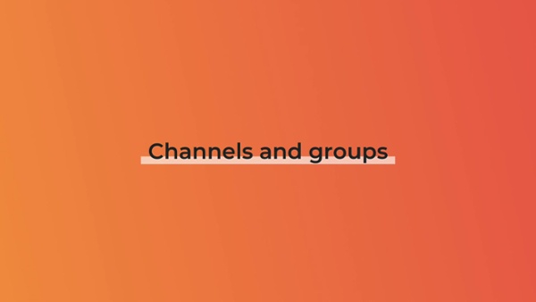 Channels and groups